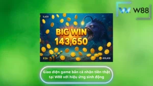 Giao diện game bắn cá nhận tiền thật tại W88 với hiệu ứng sinh động
