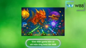 Giao diện game bắn cá với hiệu ứng boss lớn W88